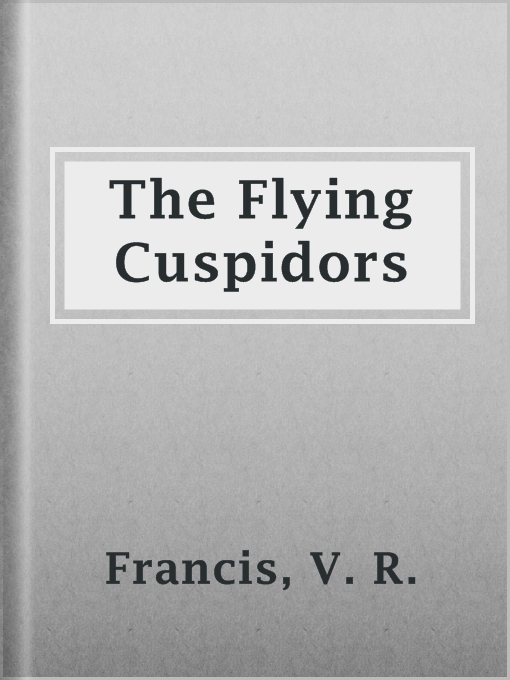 Title details for The Flying Cuspidors by V. R. Francis - Available